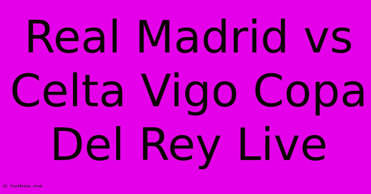 Real Madrid Vs Celta Vigo Copa Del Rey Live