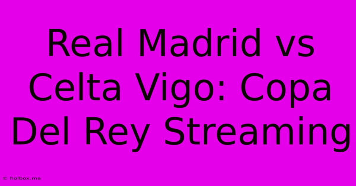 Real Madrid Vs Celta Vigo: Copa Del Rey Streaming