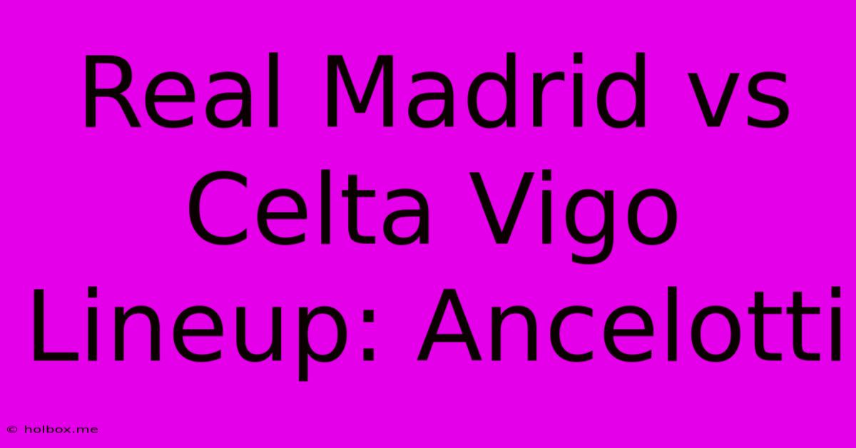 Real Madrid Vs Celta Vigo Lineup: Ancelotti