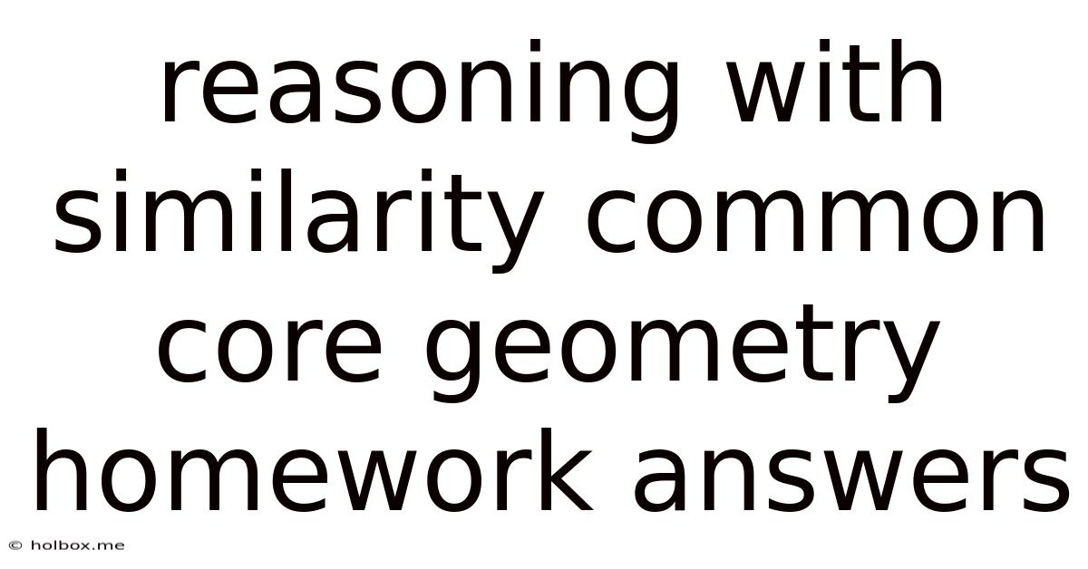 Reasoning With Similarity Common Core Geometry Homework Answers