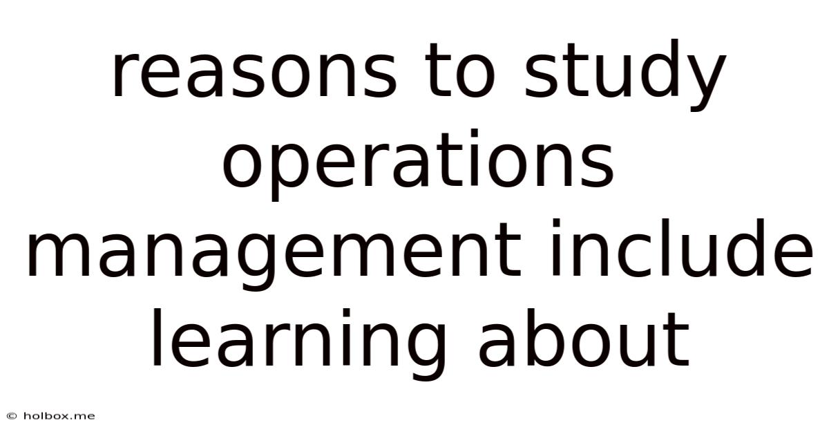 Reasons To Study Operations Management Include Learning About