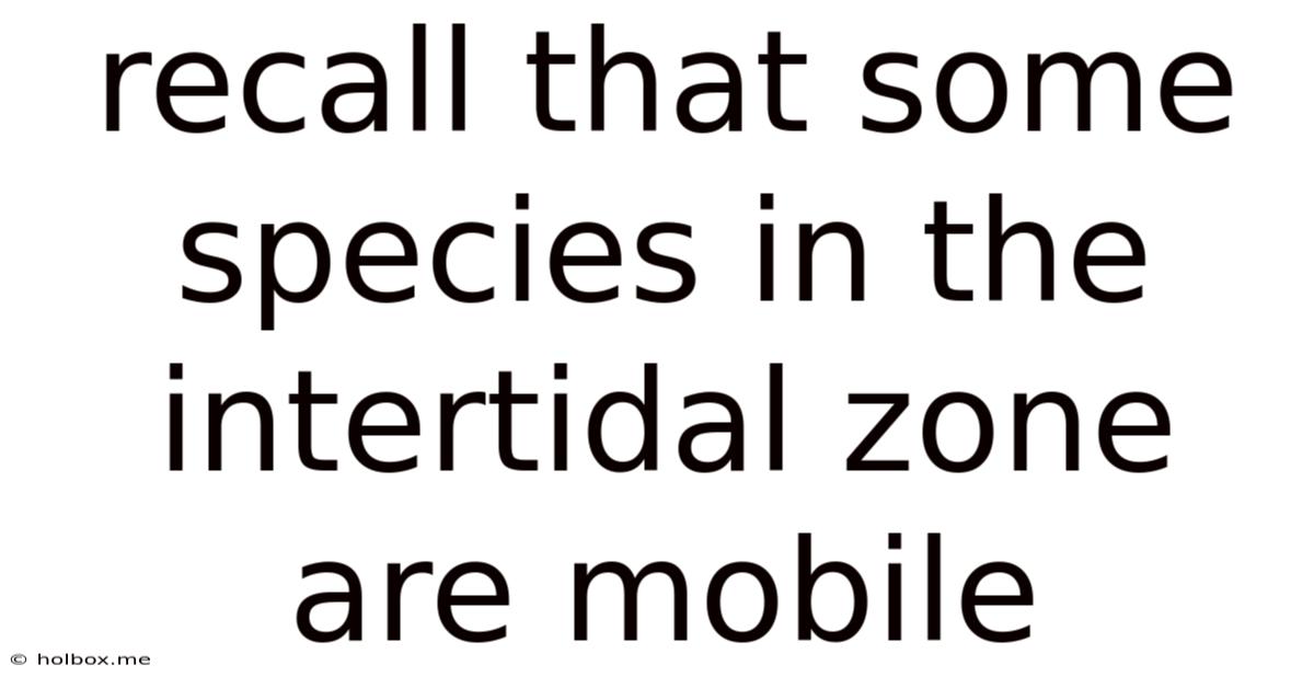 Recall That Some Species In The Intertidal Zone Are Mobile