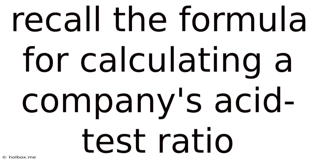 Recall The Formula For Calculating A Company's Acid-test Ratio