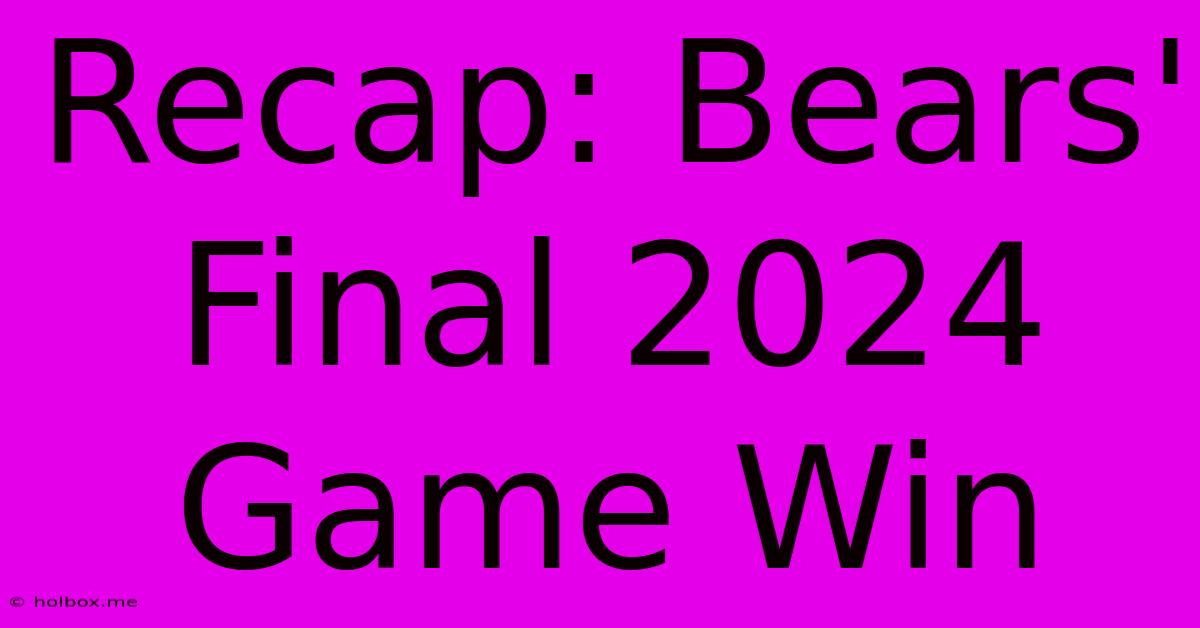 Recap: Bears' Final 2024 Game Win