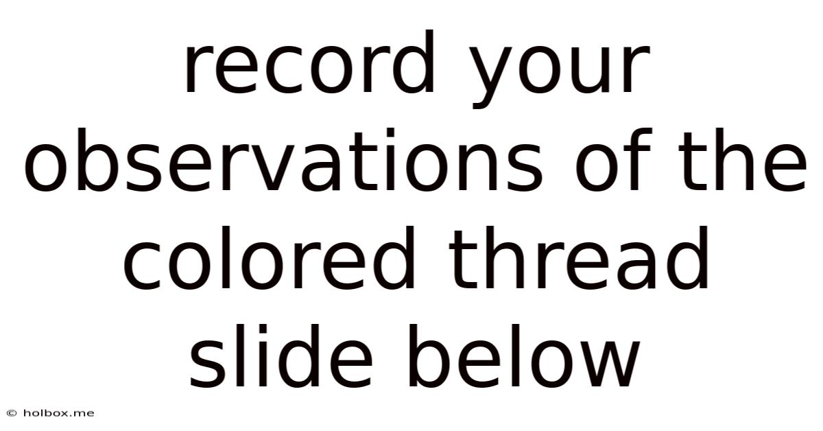 Record Your Observations Of The Colored Thread Slide Below