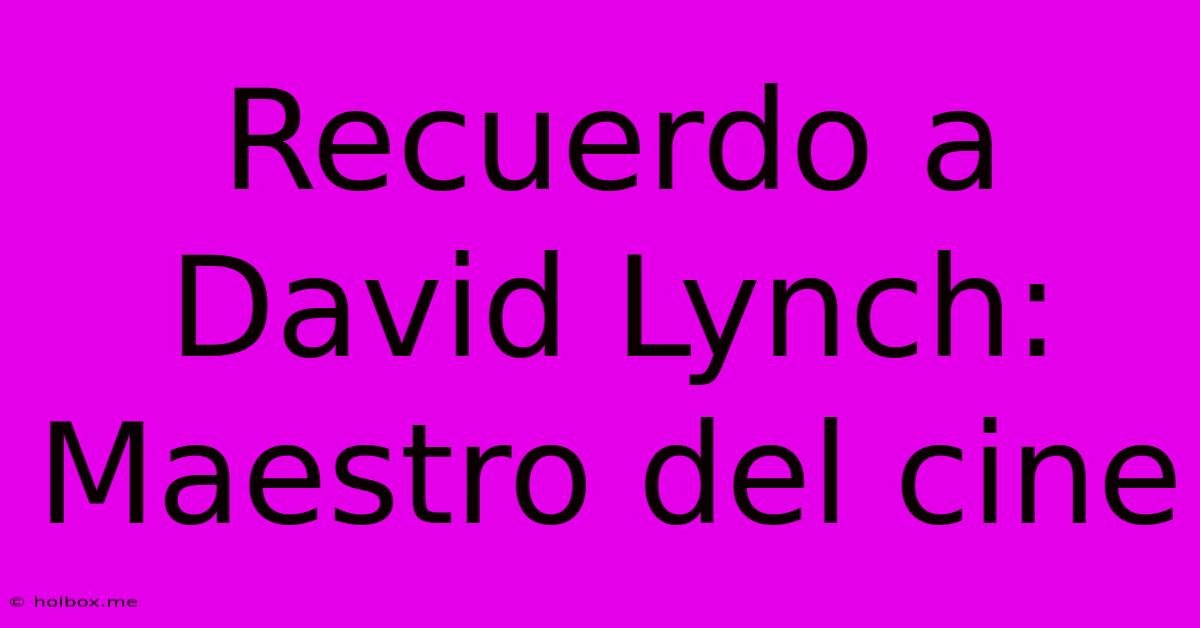 Recuerdo A David Lynch: Maestro Del Cine