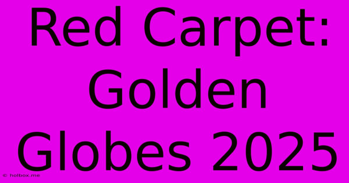 Red Carpet: Golden Globes 2025