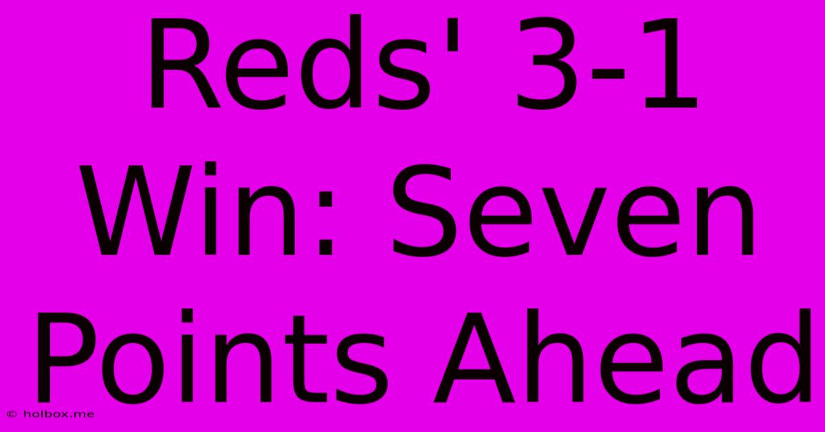 Reds' 3-1 Win: Seven Points Ahead