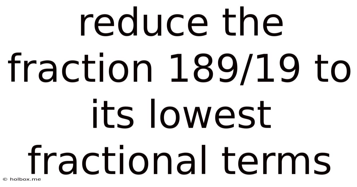 Reduce The Fraction 189/19 To Its Lowest Fractional Terms