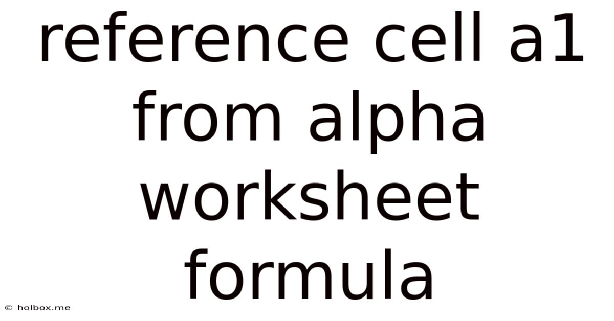 Reference Cell A1 From Alpha Worksheet Formula