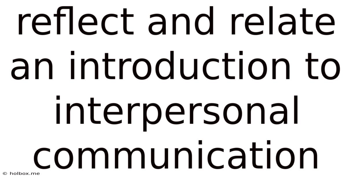 Reflect And Relate An Introduction To Interpersonal Communication