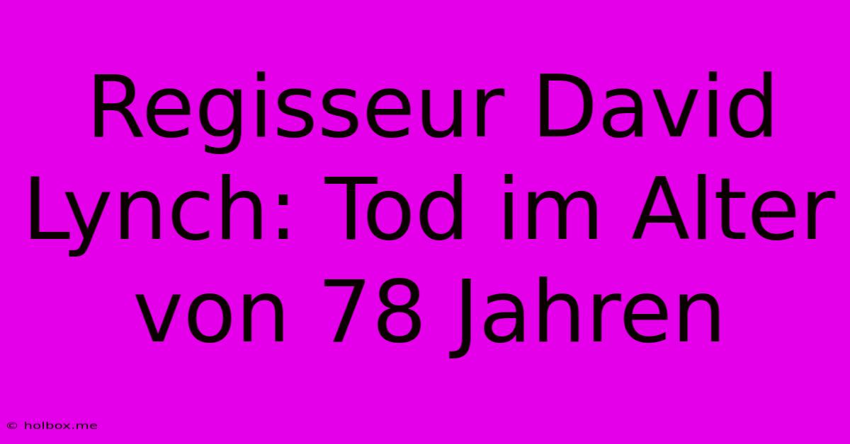 Regisseur David Lynch: Tod Im Alter Von 78 Jahren