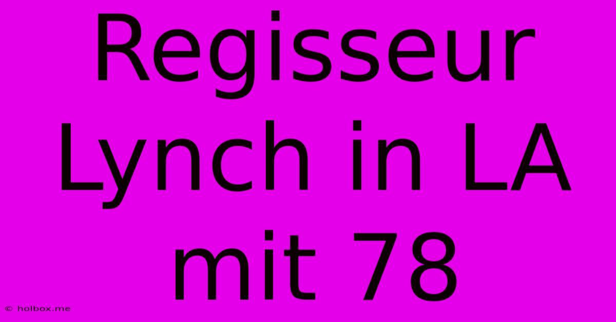 Regisseur Lynch In LA Mit 78