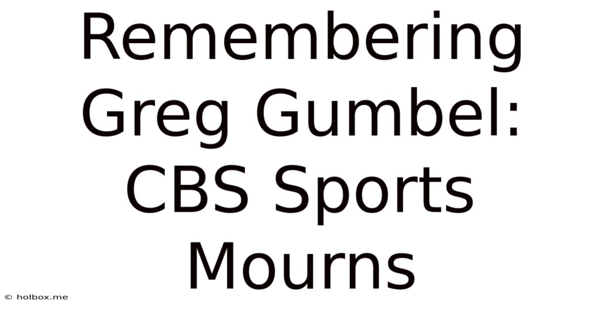 Remembering Greg Gumbel: CBS Sports Mourns