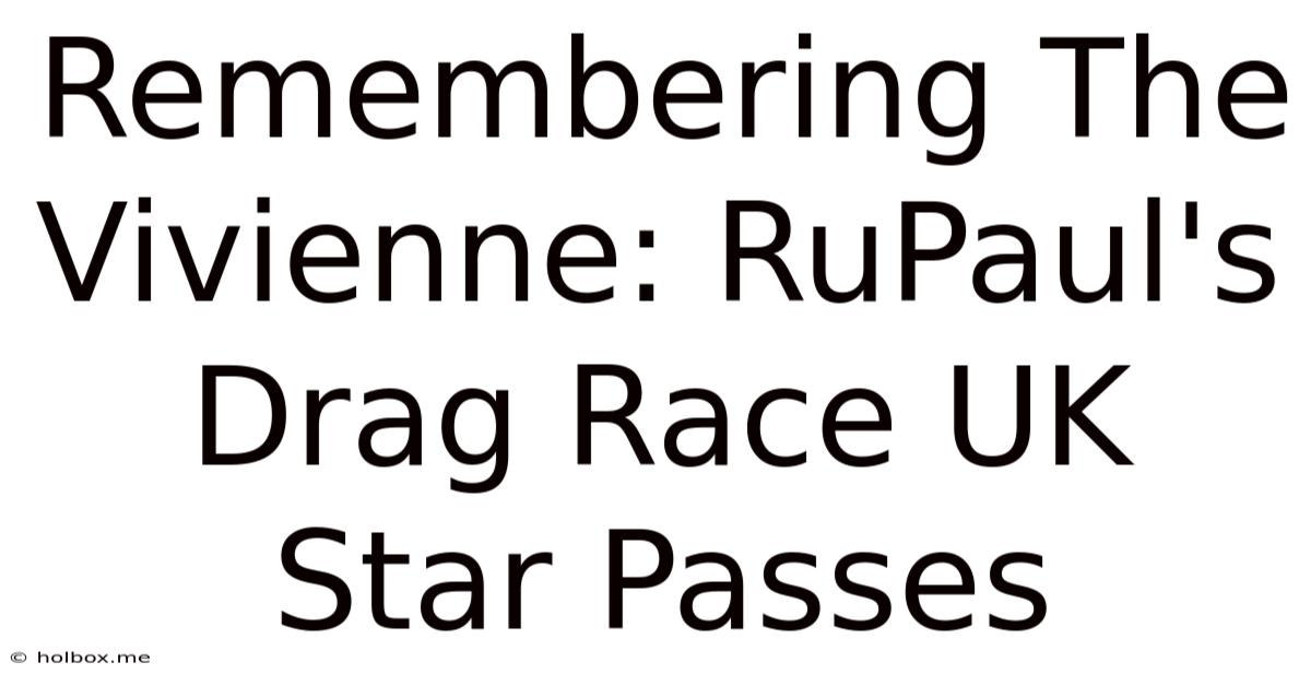 Remembering The Vivienne: RuPaul's Drag Race UK Star Passes