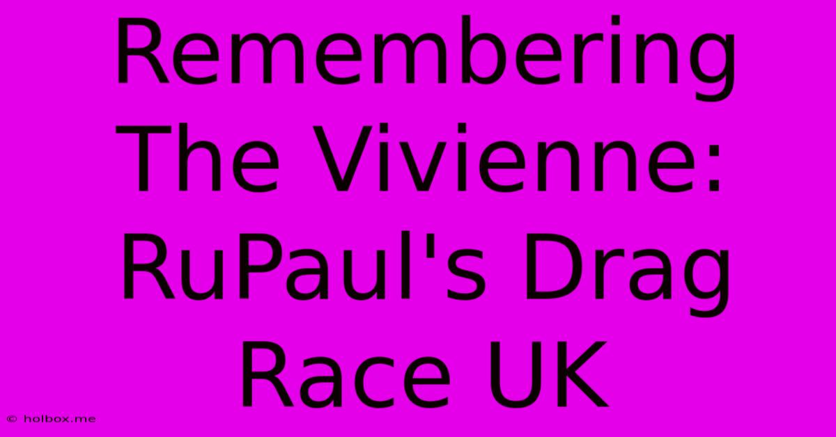 Remembering The Vivienne: RuPaul's Drag Race UK