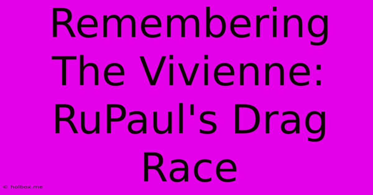 Remembering The Vivienne: RuPaul's Drag Race