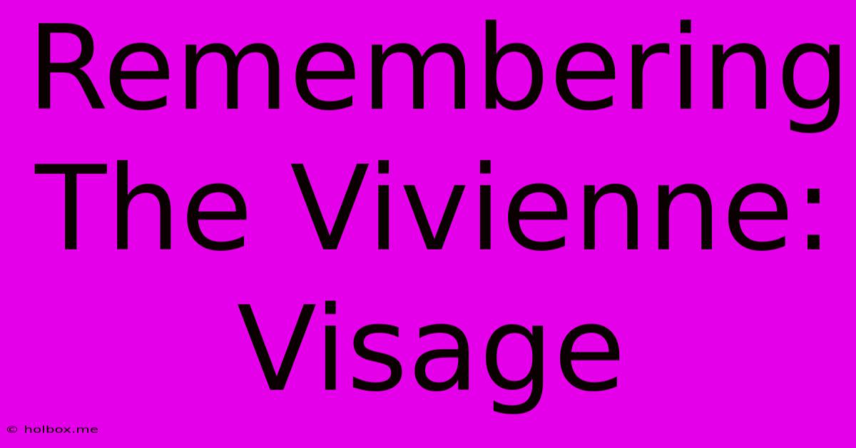 Remembering The Vivienne: Visage