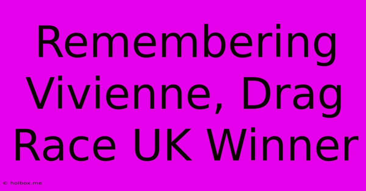 Remembering Vivienne, Drag Race UK Winner