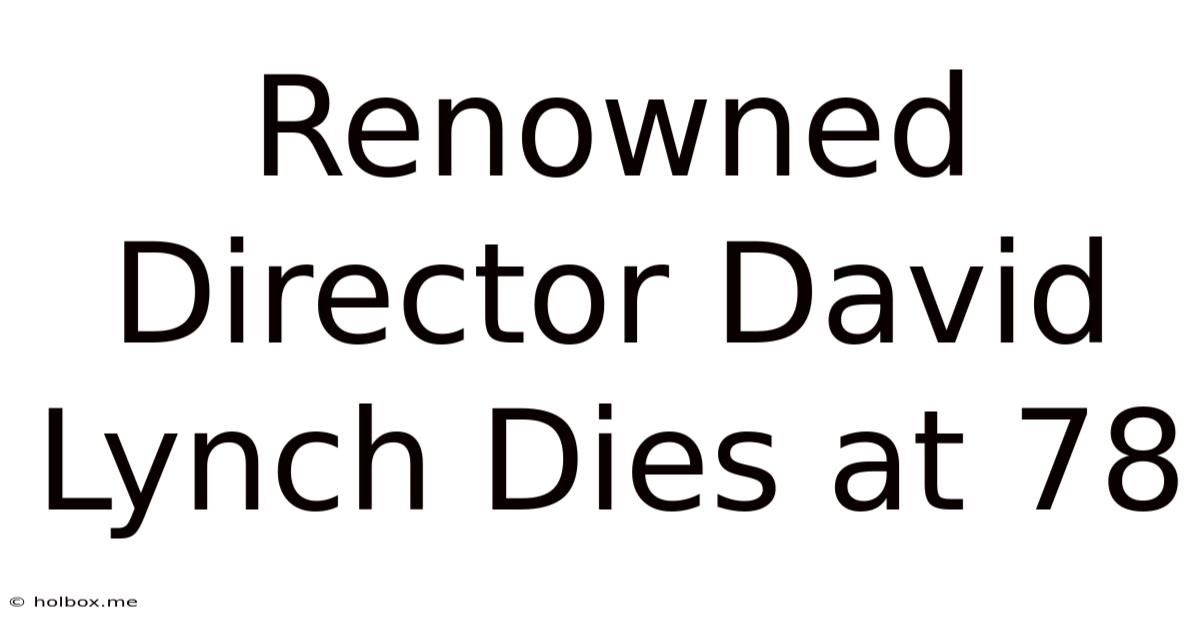 Renowned Director David Lynch Dies At 78