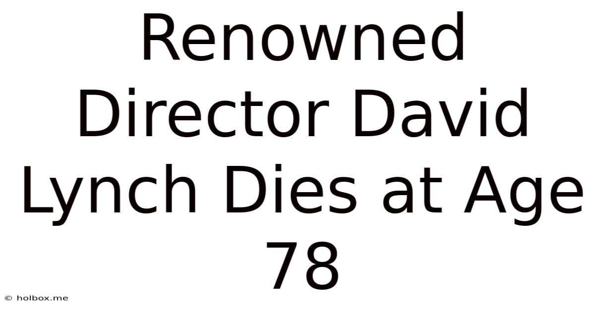 Renowned Director David Lynch Dies At Age 78