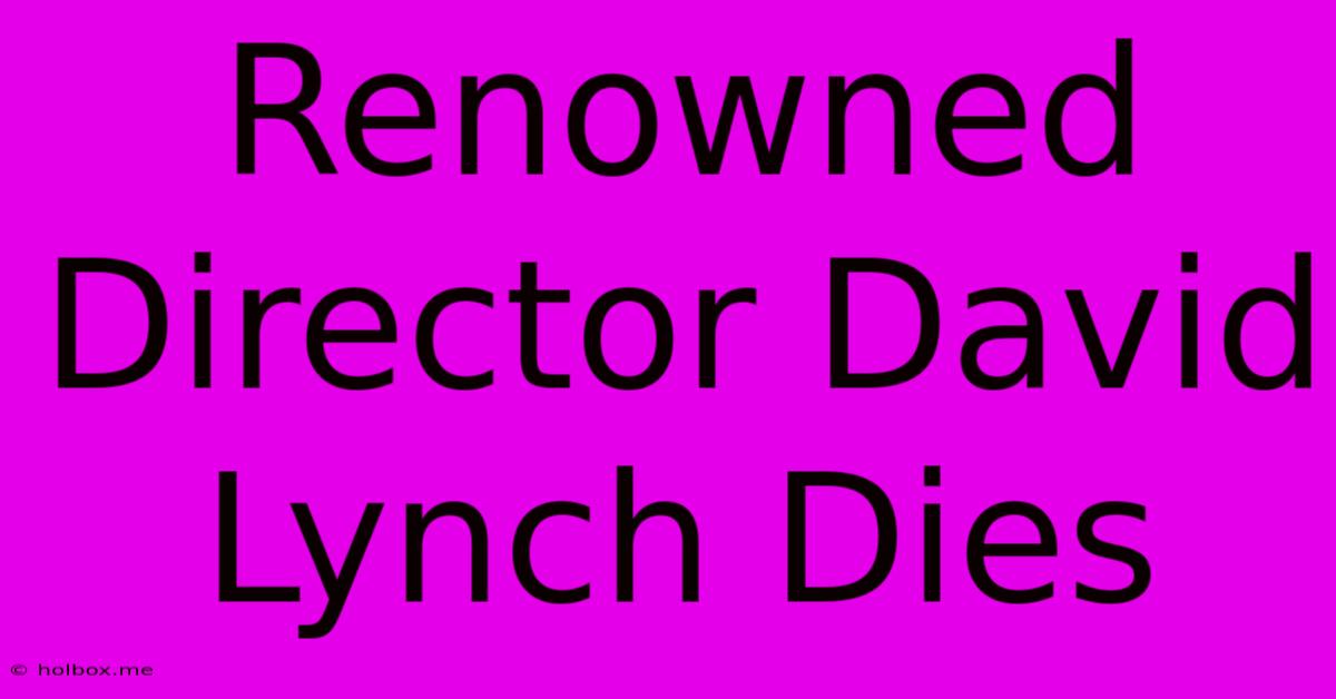 Renowned Director David Lynch Dies