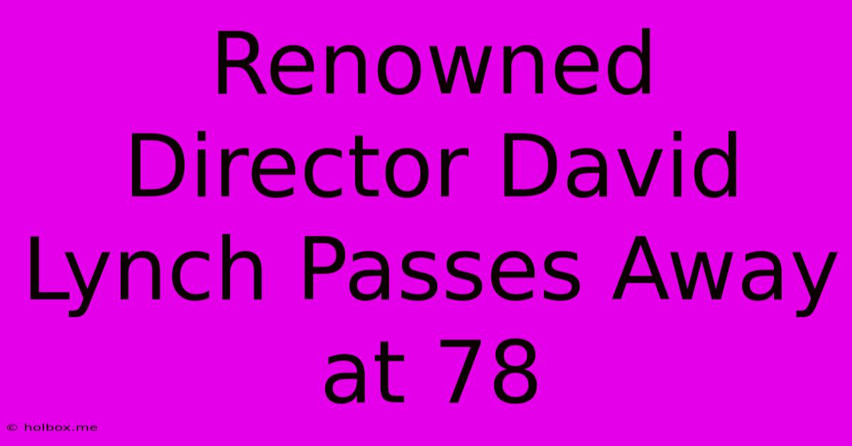 Renowned Director David Lynch Passes Away At 78