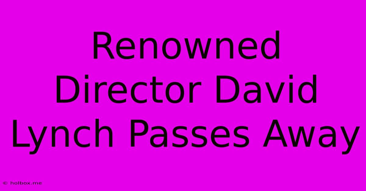 Renowned Director David Lynch Passes Away