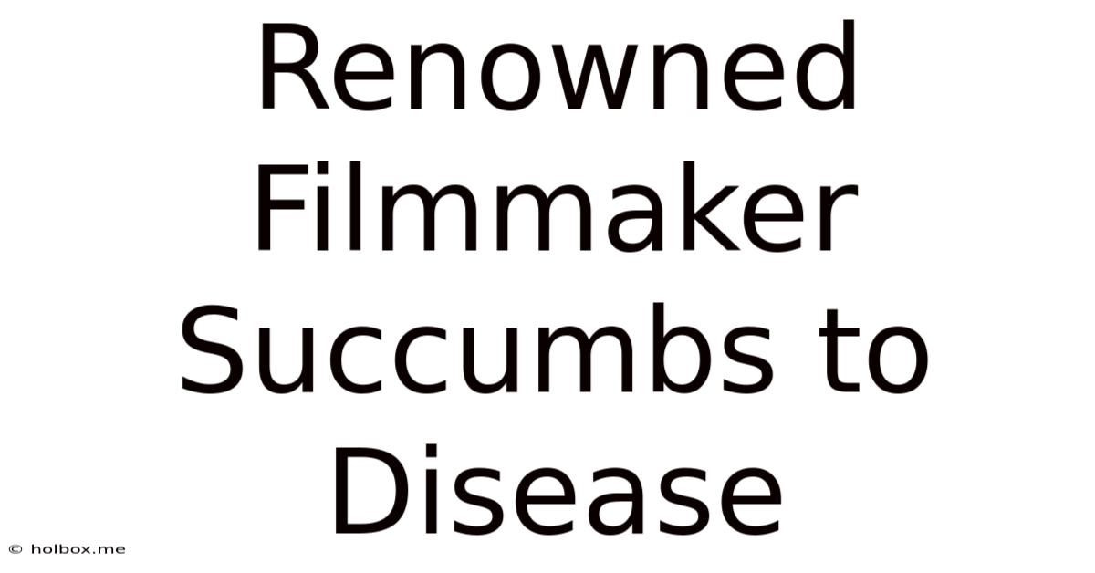 Renowned Filmmaker Succumbs To Disease