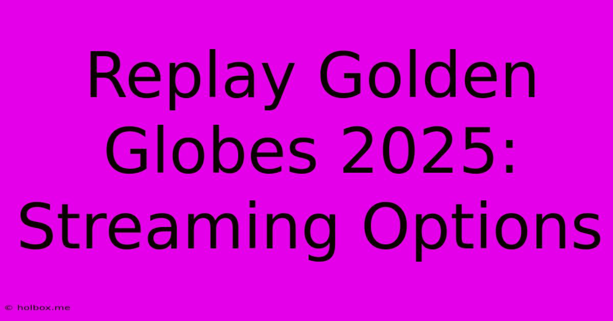 Replay Golden Globes 2025: Streaming Options