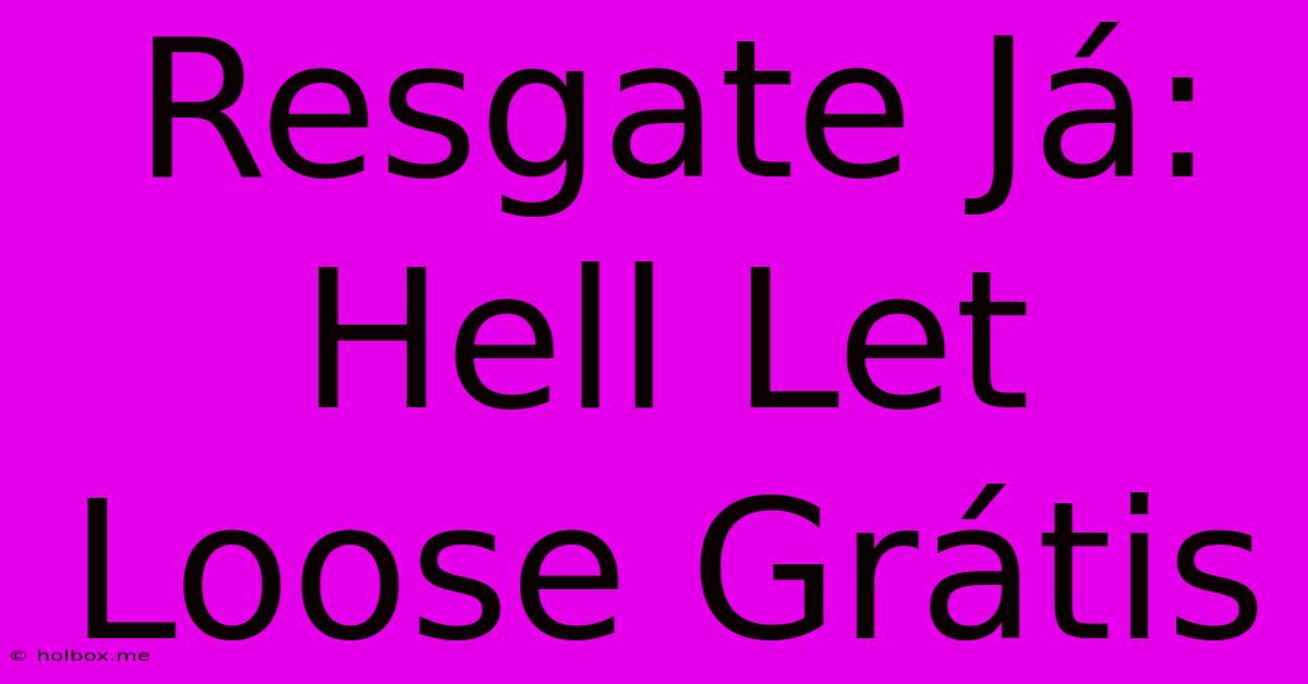 Resgate Já: Hell Let Loose Grátis