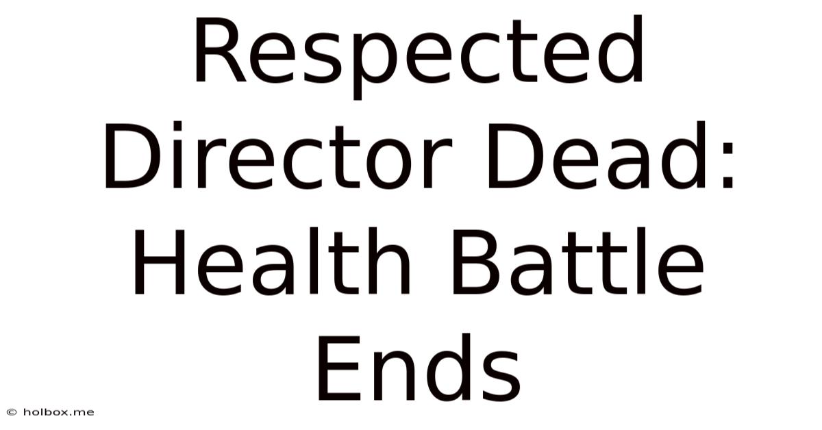 Respected Director Dead: Health Battle Ends