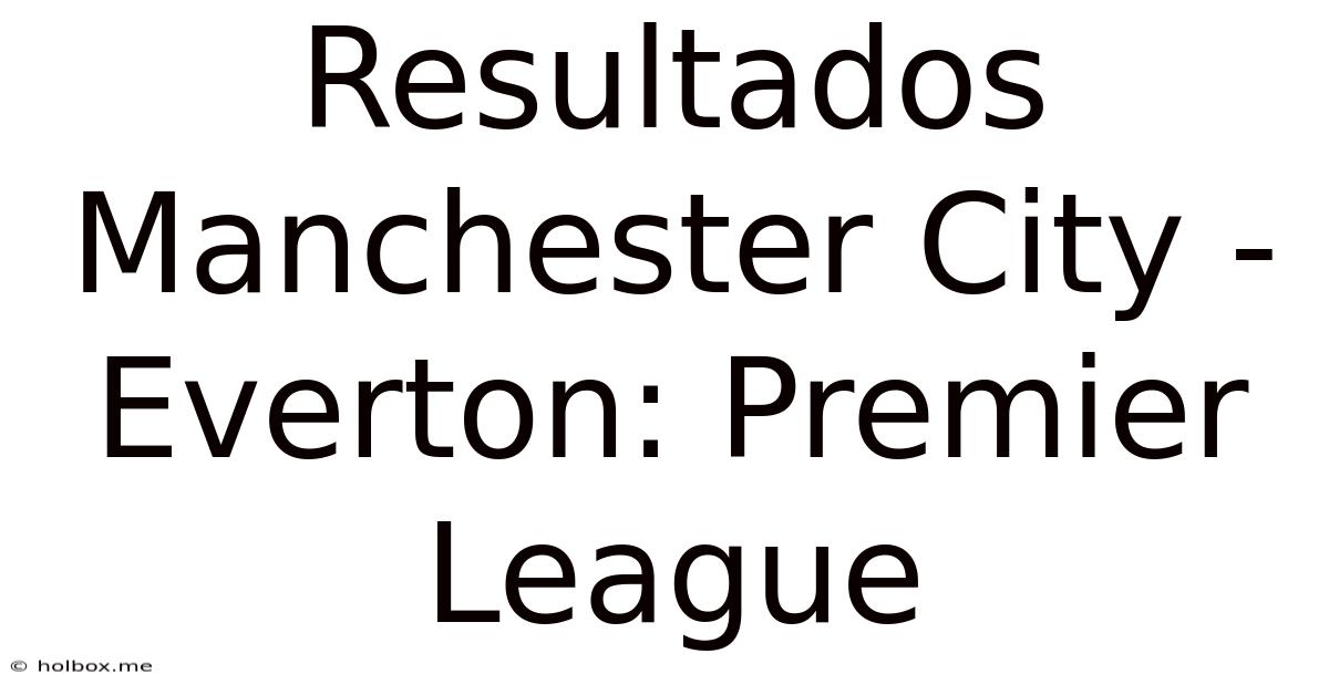 Resultados Manchester City - Everton: Premier League