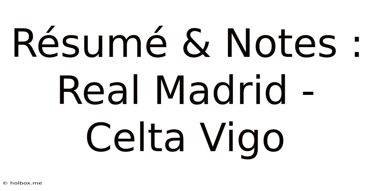 Résumé & Notes : Real Madrid - Celta Vigo