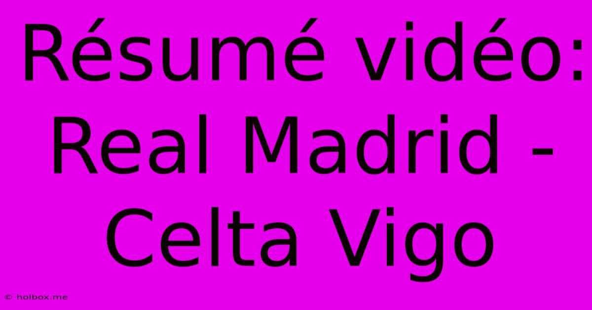 Résumé Vidéo: Real Madrid - Celta Vigo