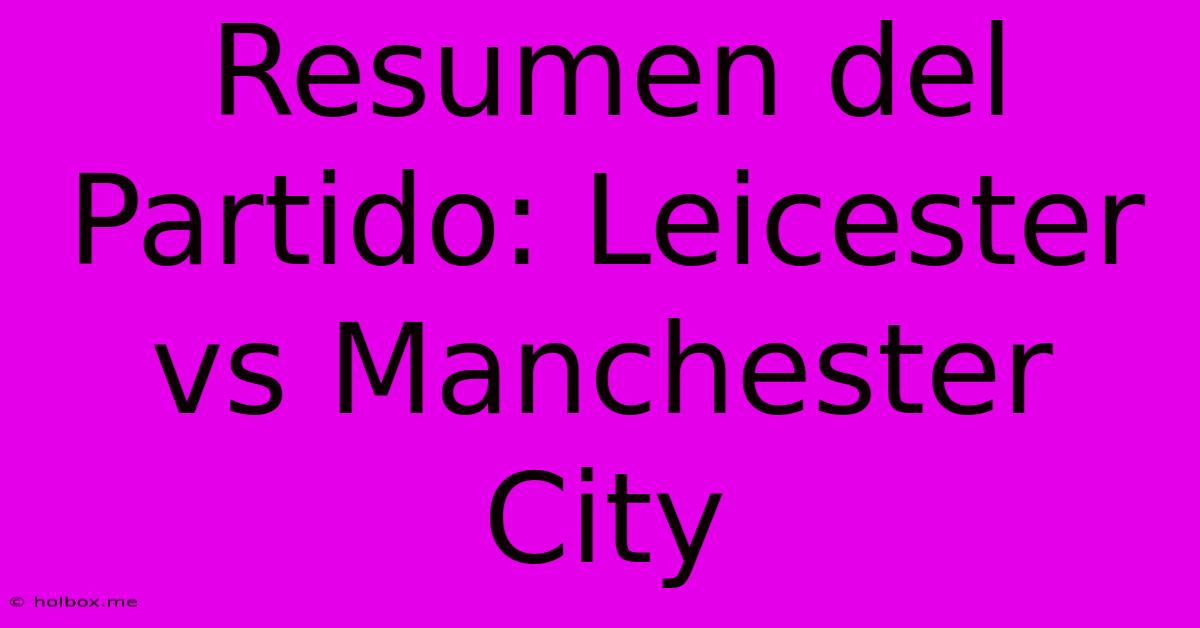 Resumen Del Partido: Leicester Vs Manchester City