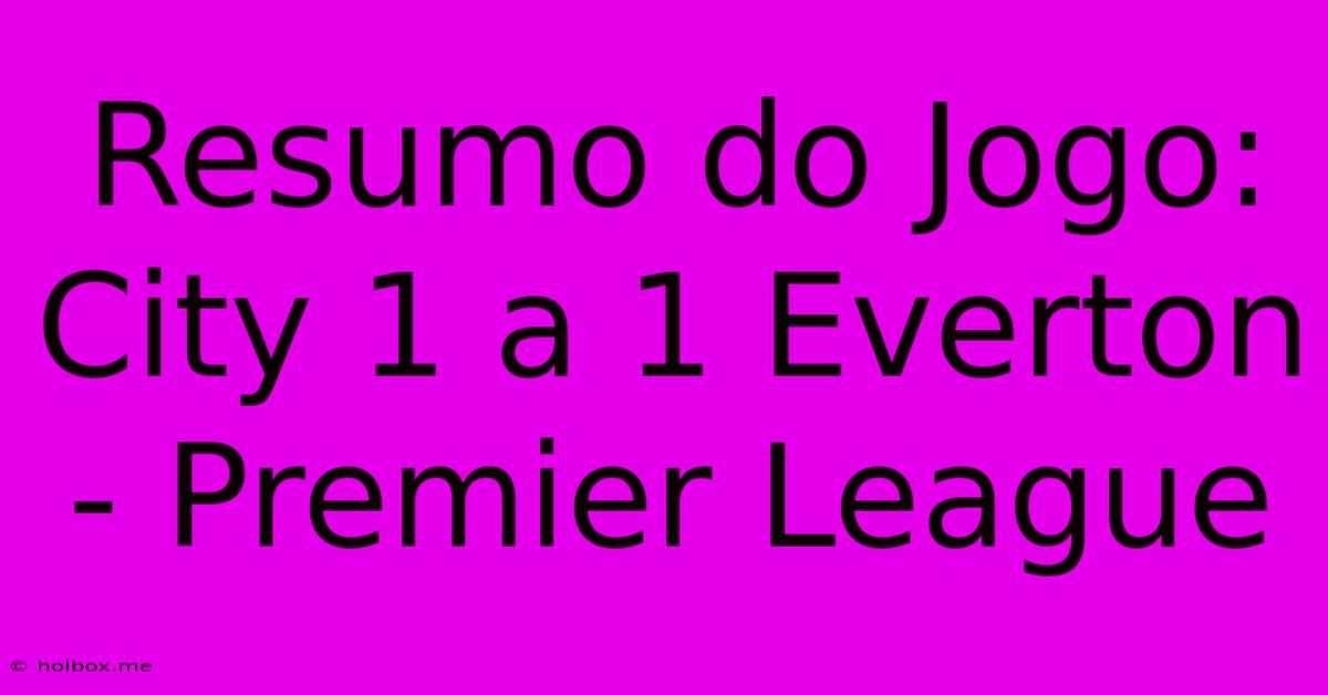 Resumo Do Jogo: City 1 A 1 Everton - Premier League