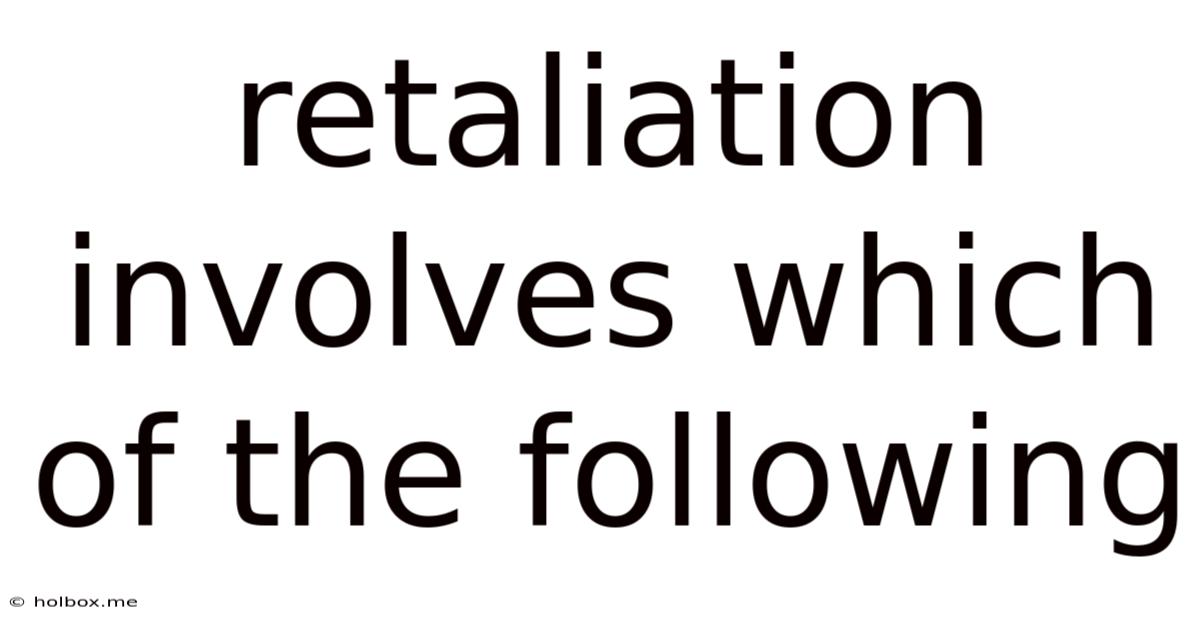 Retaliation Involves Which Of The Following