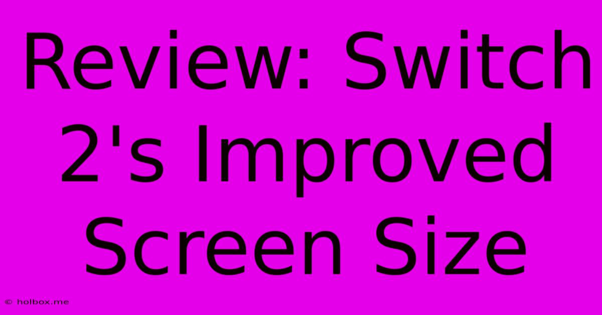 Review: Switch 2's Improved Screen Size