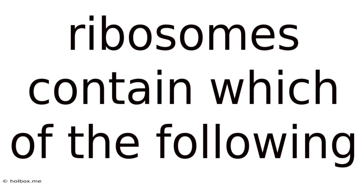 Ribosomes Contain Which Of The Following