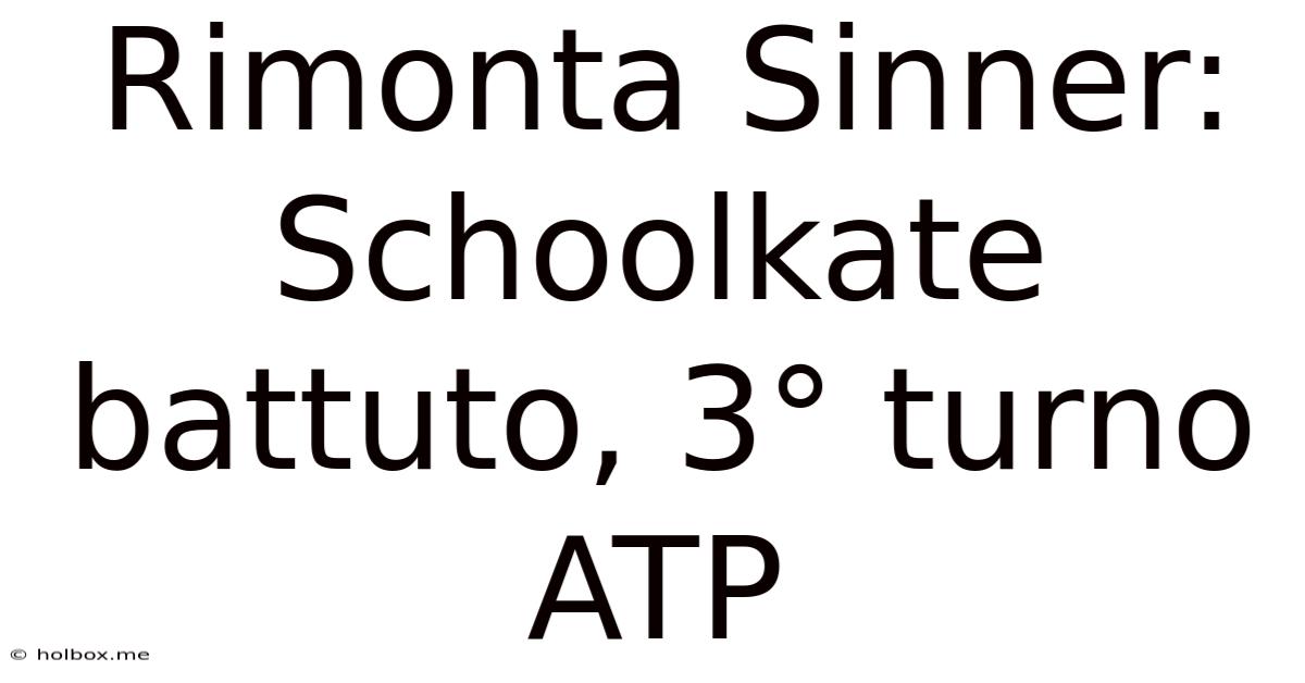 Rimonta Sinner: Schoolkate Battuto, 3° Turno ATP