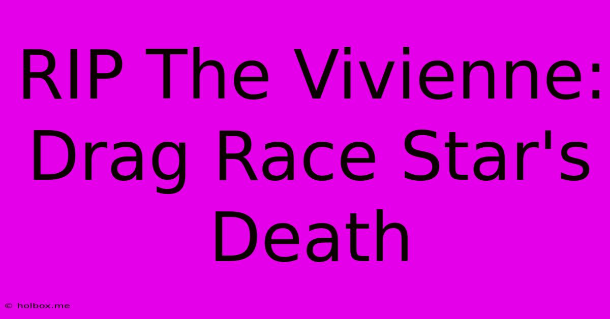 RIP The Vivienne: Drag Race Star's Death