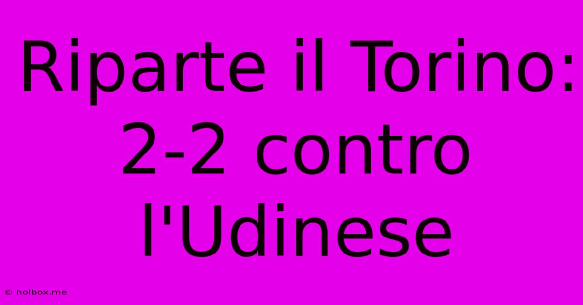 Riparte Il Torino: 2-2 Contro L'Udinese