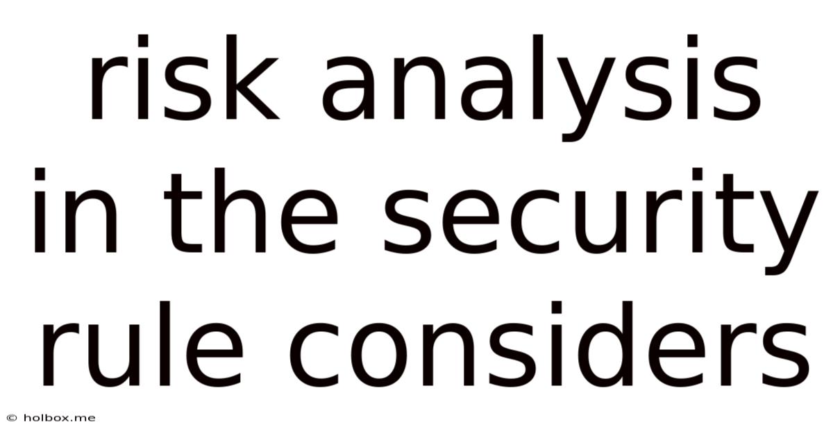 Risk Analysis In The Security Rule Considers