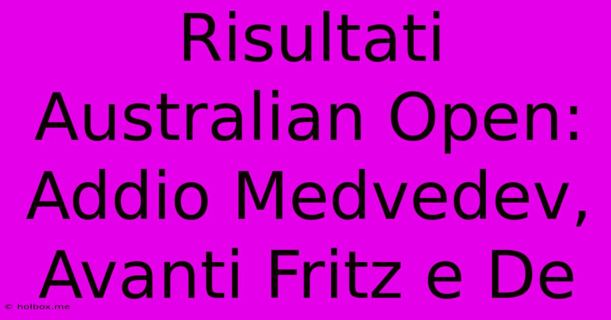 Risultati Australian Open: Addio Medvedev, Avanti Fritz E De