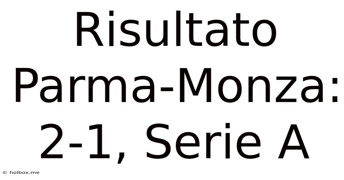 Risultato Parma-Monza: 2-1, Serie A