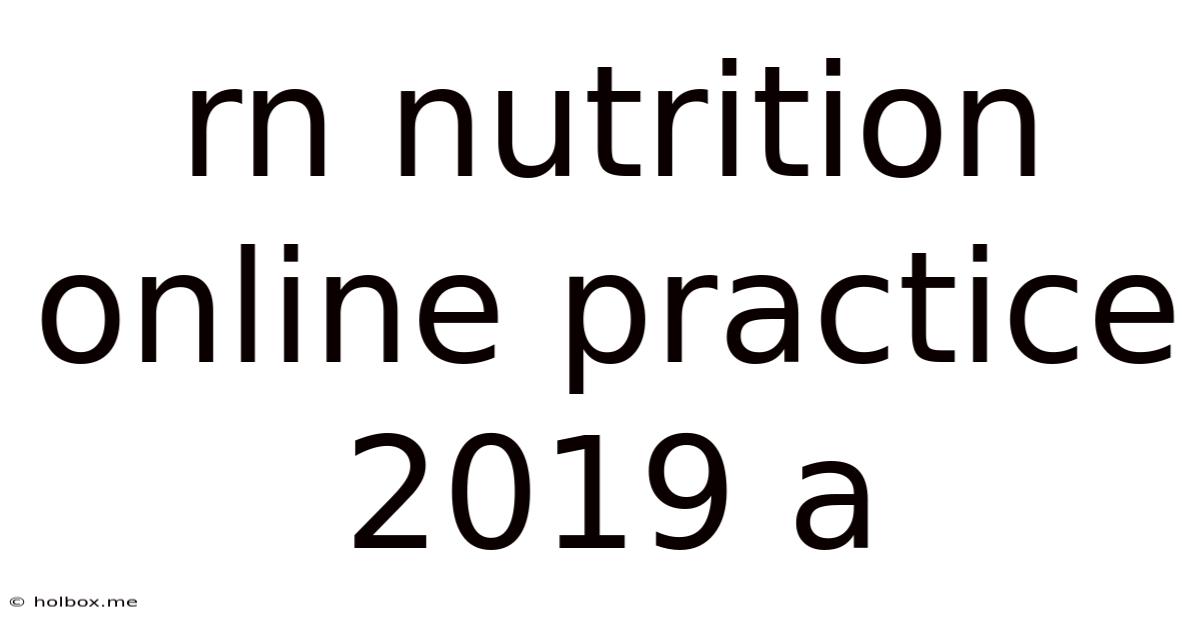 Rn Nutrition Online Practice 2019 A