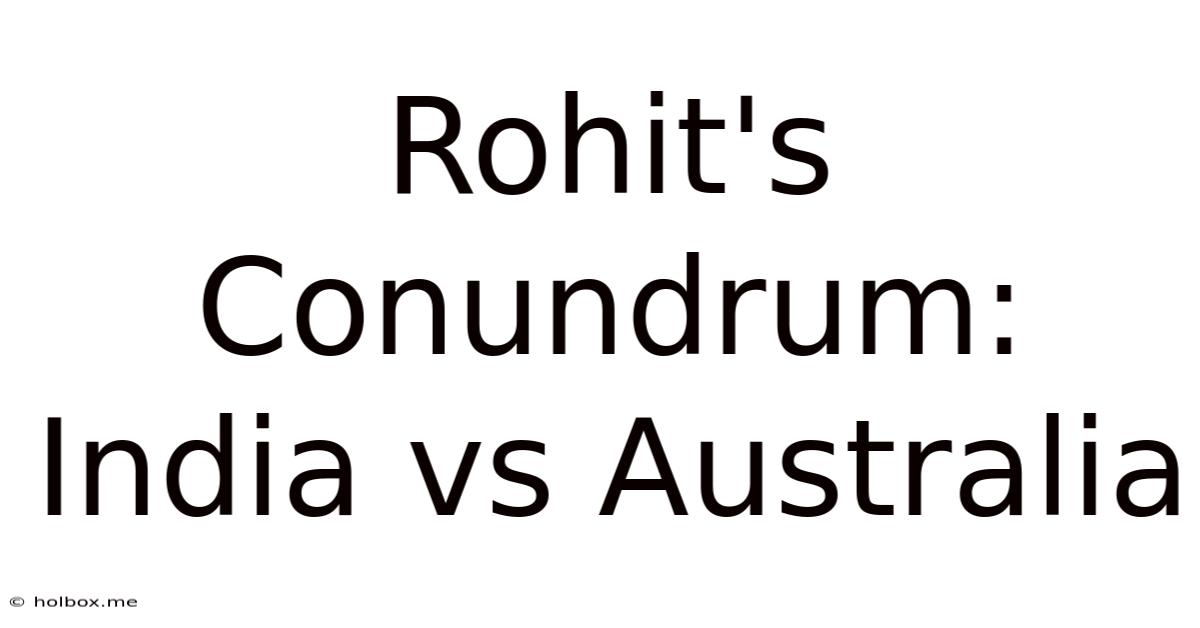 Rohit's Conundrum: India Vs Australia