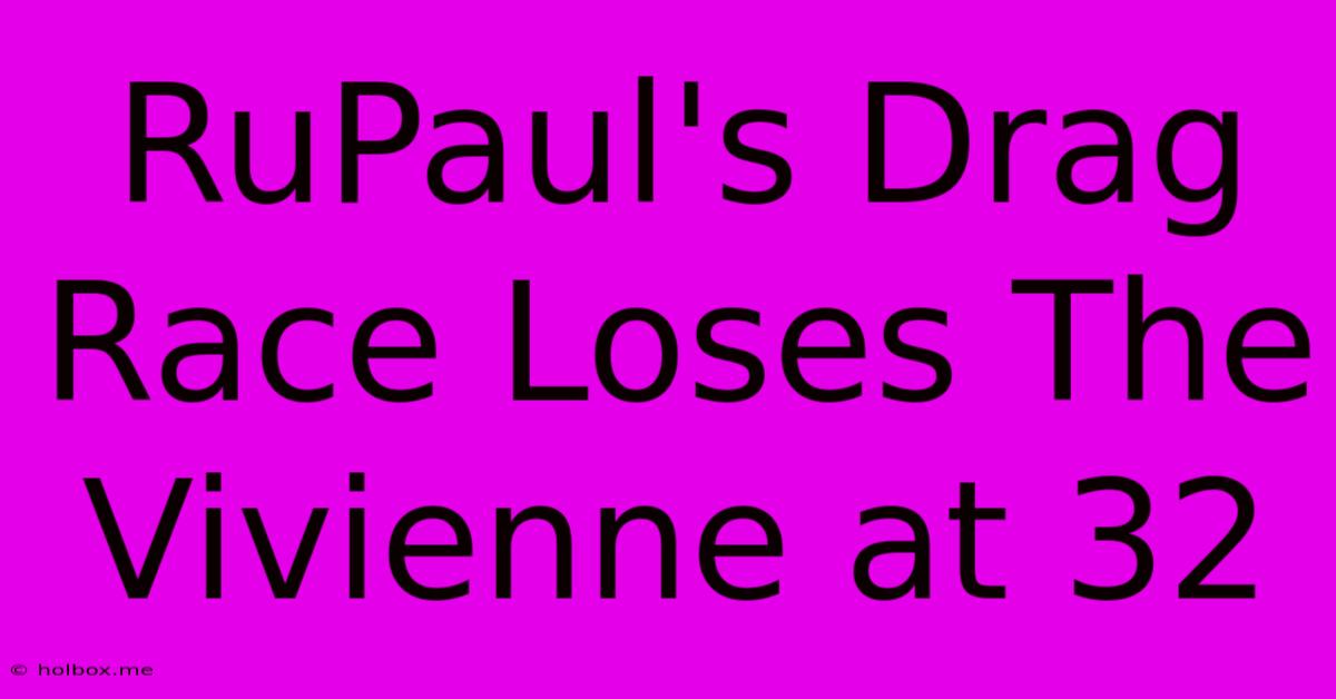 RuPaul's Drag Race Loses The Vivienne At 32