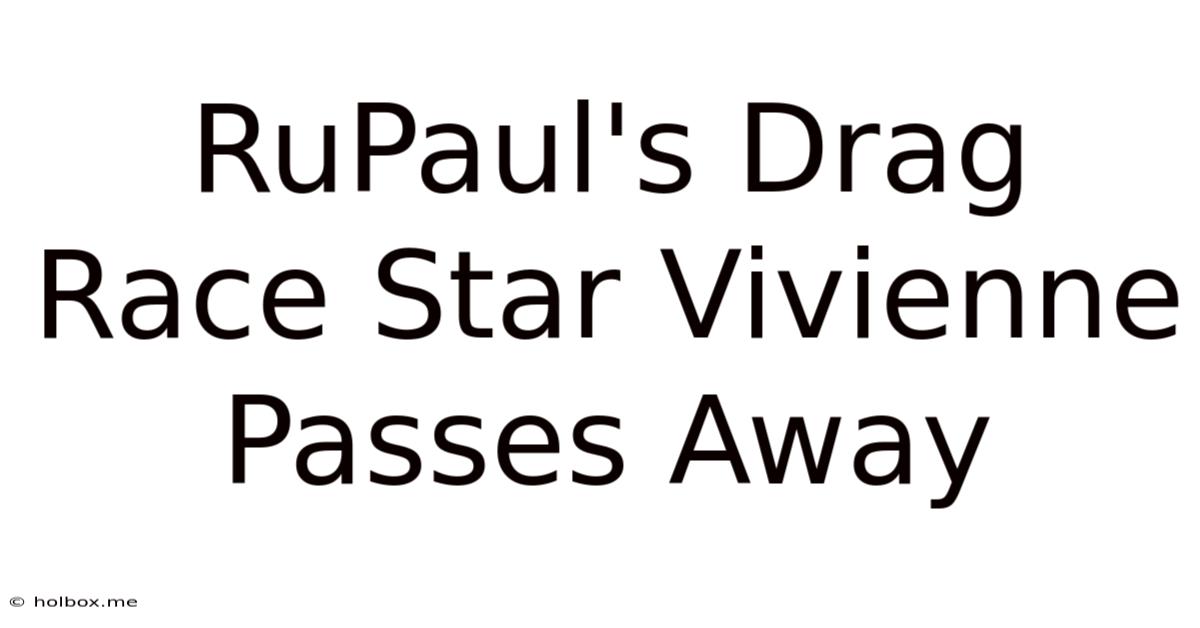 RuPaul's Drag Race Star Vivienne Passes Away